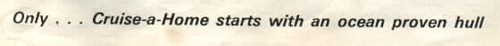 only...Cruise-a-Home starts with an ocean proven hull